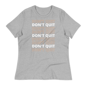 DON'T QUIT - Women's Relaxed T-Shirt