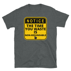 NOTICE: Time Wasted... - Short-Sleeve Unisex T-Shirt