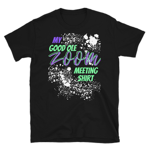 My Good Ole Zoom Meeting Tee - Short-Sleeve Unisex T-Shirt