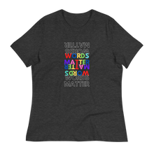 Load image into Gallery viewer, WORDS MATTER- Women&#39;s Relaxed T-Shirt
