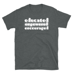 EDUCATED...EMPOWERED...ENCOURAGED... - Short-Sleeve Unisex T-Shirt