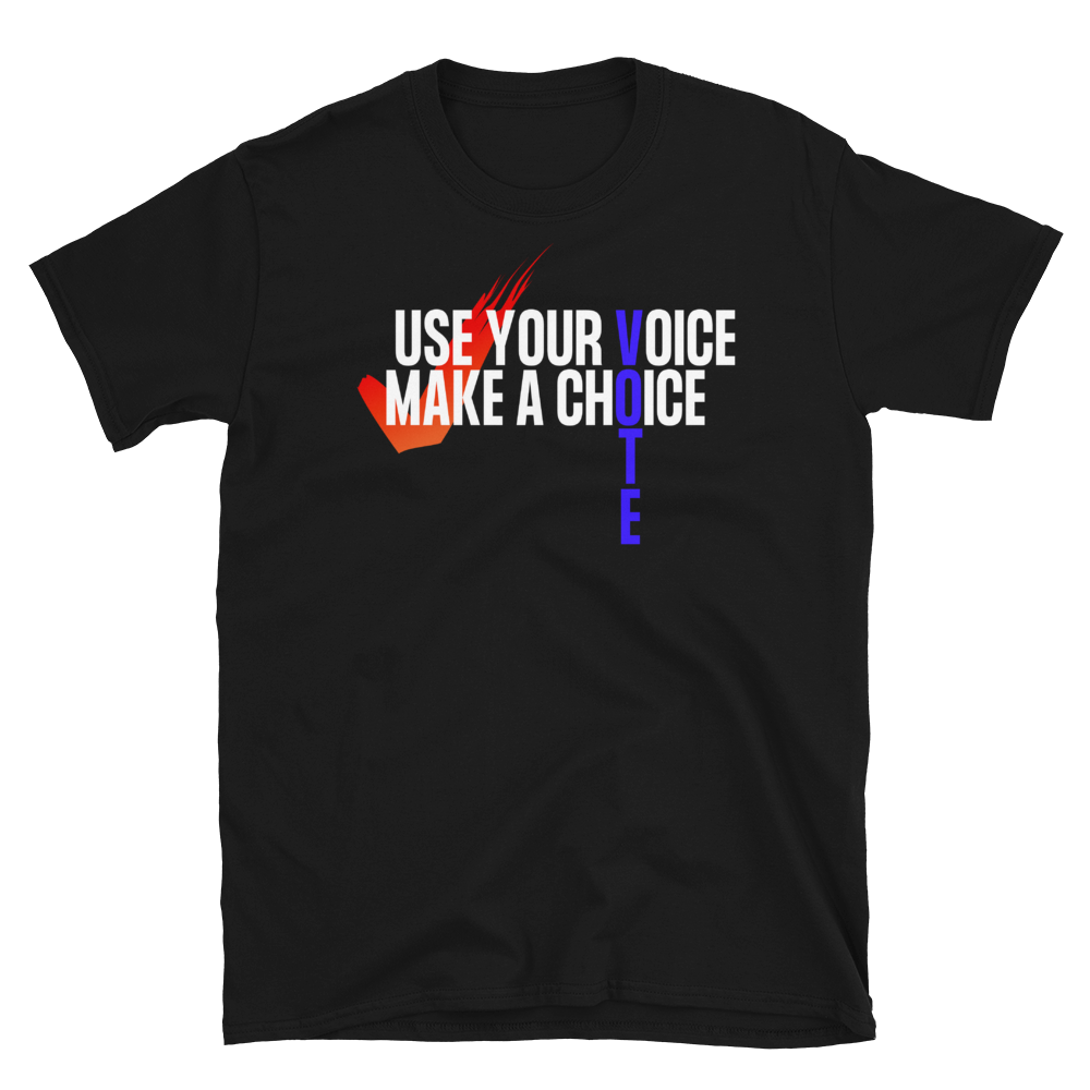 USE YOUR VOICE - MAKE A CHOICE! - Short-Sleeve Unisex T-Shirt