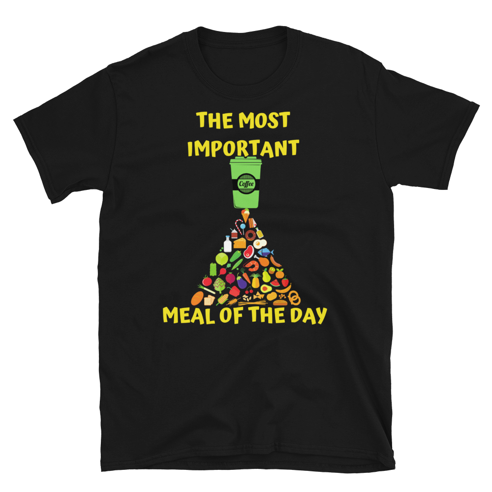 COFFEE...The MOST IMPORTANT Meal of the Day - Short-Sleeve Unisex T-Shirt