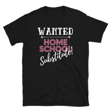 Load image into Gallery viewer, WANTED...Home School Substitute - Short-Sleeve Unisex T-Shirt
