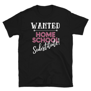 WANTED...Home School Substitute - Short-Sleeve Unisex T-Shirt