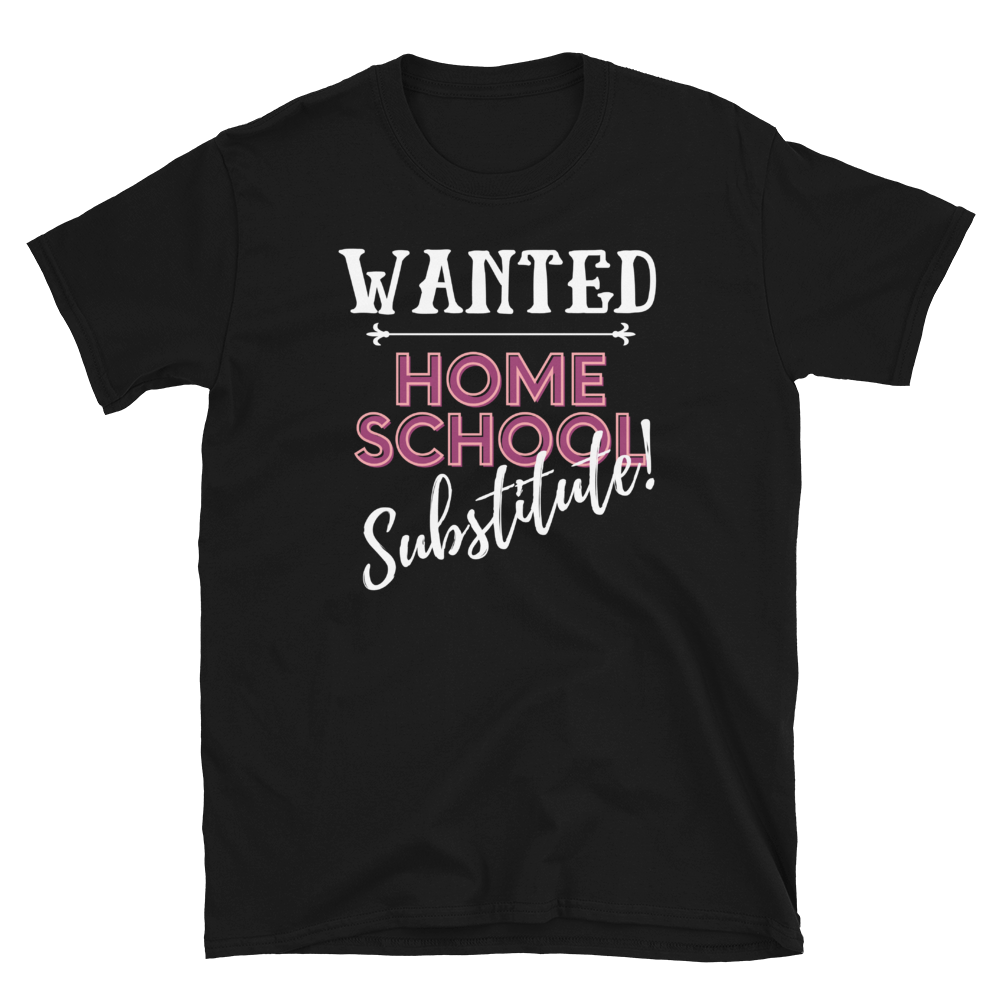 WANTED...Home School Substitute - Short-Sleeve Unisex T-Shirt