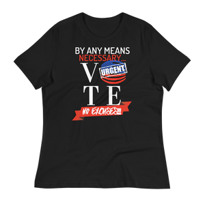 VOTE...BY ANY MEANS NECESSARY!!!  - Women's Relaxed T-Shirt