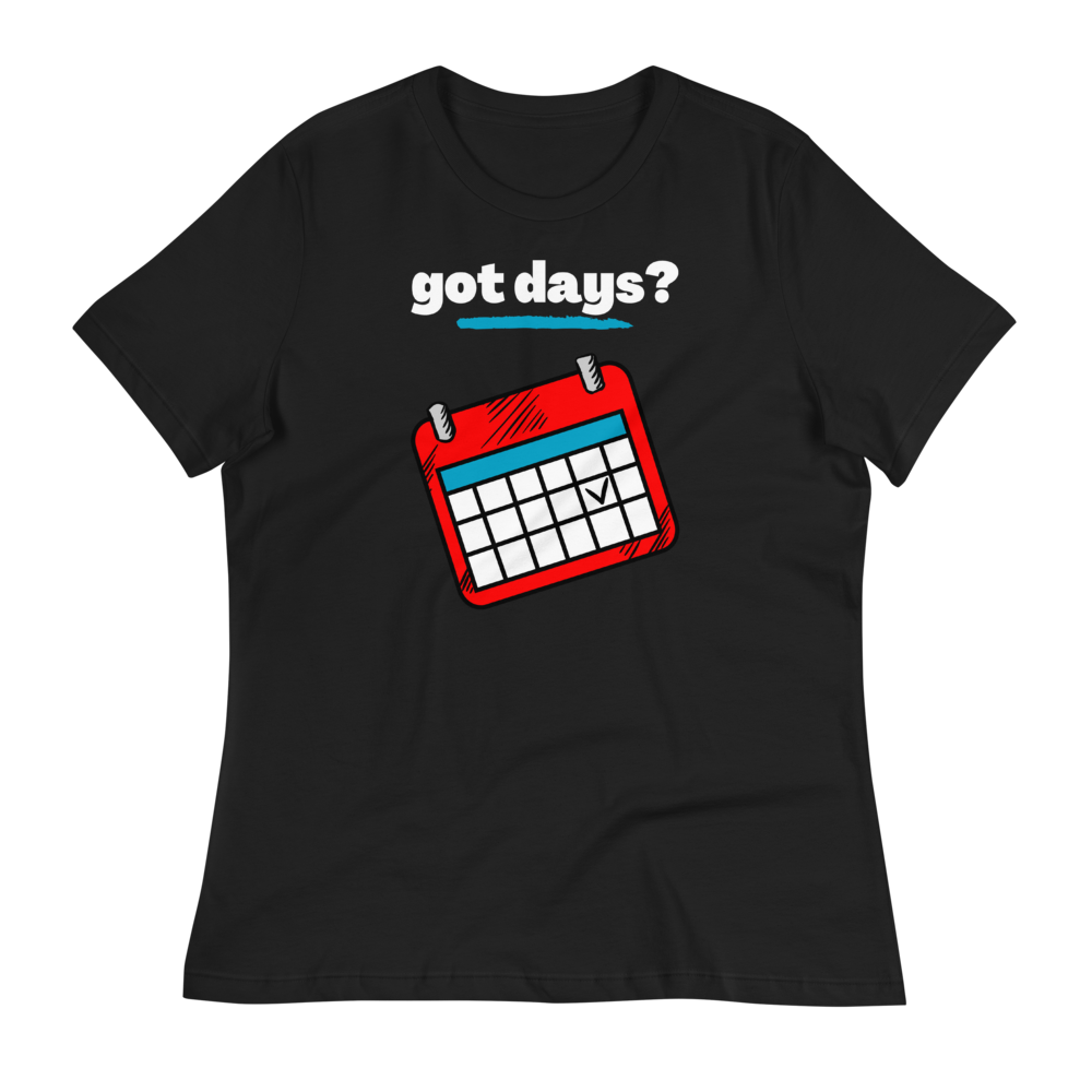 got days?  - Women's Relaxed T-Shirt