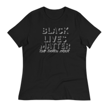 Load image into Gallery viewer, BLACK LIVES MATTER (Today...Tomorrow...Forever) - Women&#39;s Relaxed T-Shirt
