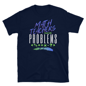 Math Teachers Have PROBLEMS - Short-Sleeve Unisex T-Shirt