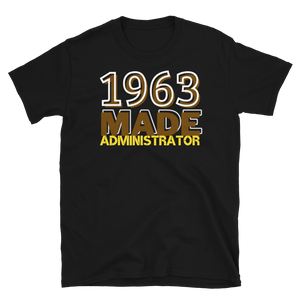 1963 MADE ADMINISTRATOR - Short-Sleeve Unisex T-Shirt