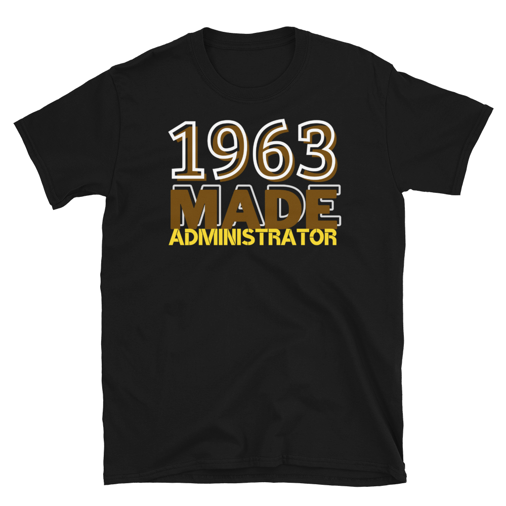 1963 MADE ADMINISTRATOR - Short-Sleeve Unisex T-Shirt