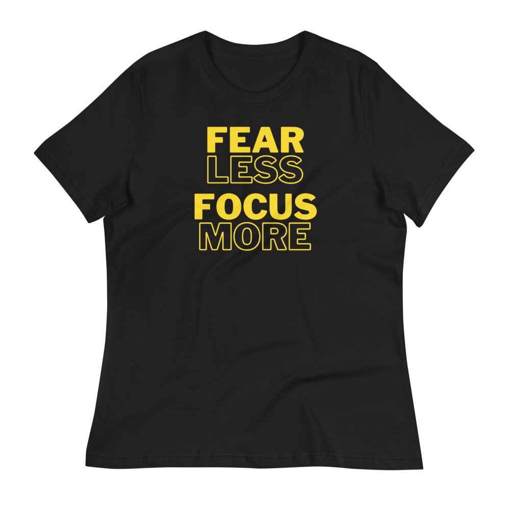 FEAR LESS FOCUS MORE - Women's Relaxed T-Shirt