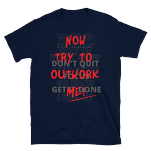 TRY TO OUTWORK ME! - Short-Sleeve Unisex T-Shirt