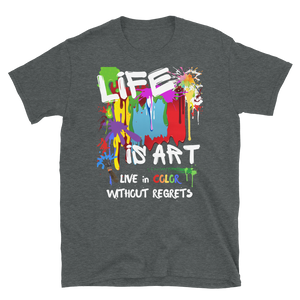 LIFE is ART - Short-Sleeve Unisex T-Shirt