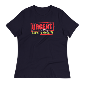 URGENT-LIFE IS NOW!!!  - Women's Relaxed T-Shirt