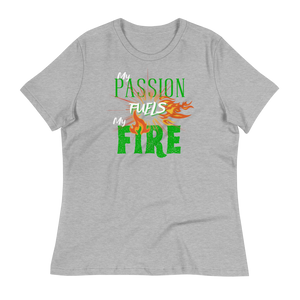 PASSION FUELS MY FIRE - Women's Relaxed T-Shirt