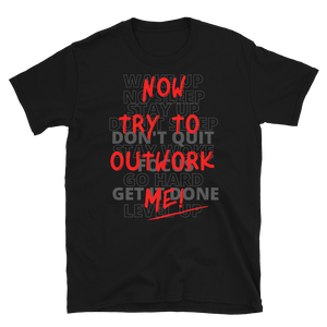 TRY TO OUTWORK ME! - Short-Sleeve Unisex T-Shirt