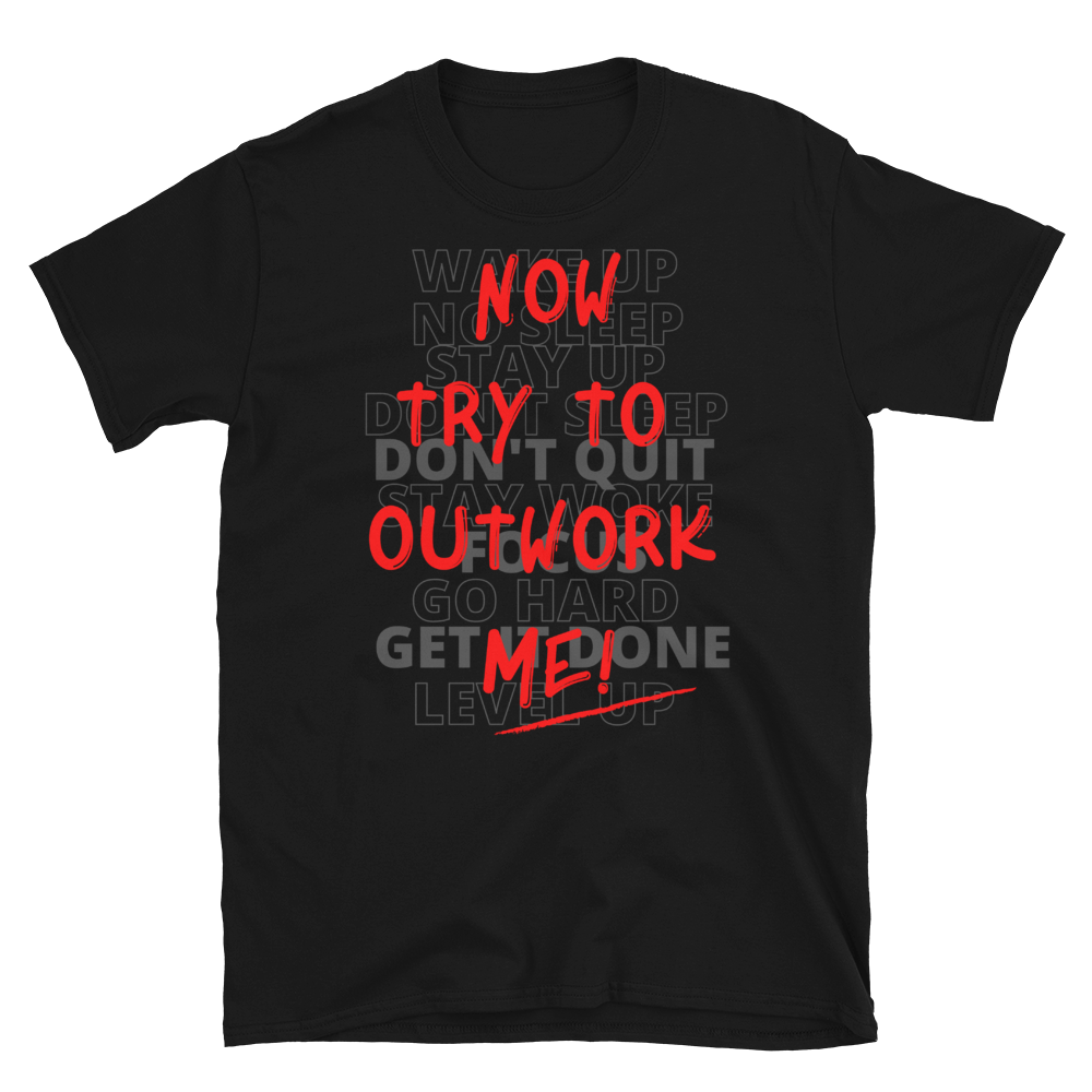 TRY TO OUTWORK ME! - Short-Sleeve Unisex T-Shirt