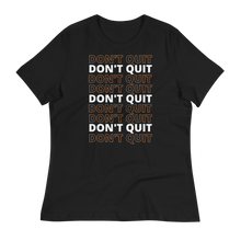 Load image into Gallery viewer, DON&#39;T QUIT - Women&#39;s Relaxed T-Shirt
