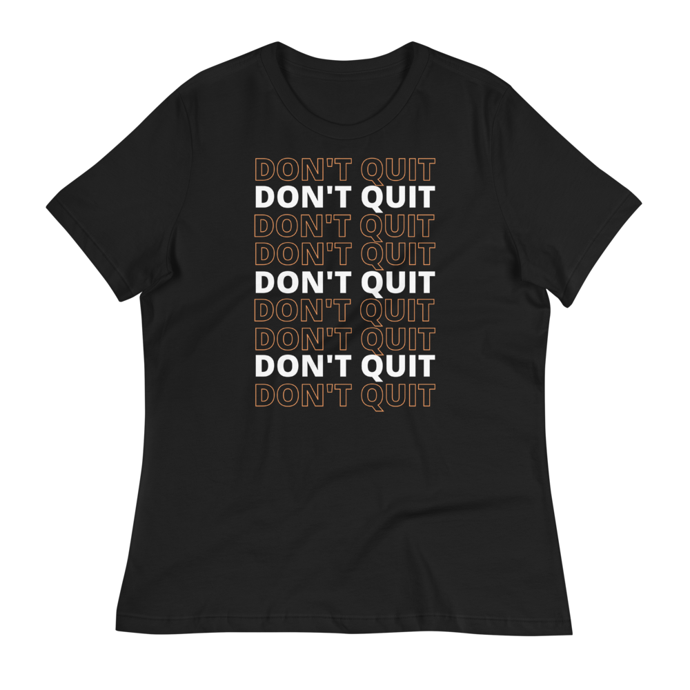 DON'T QUIT - Women's Relaxed T-Shirt