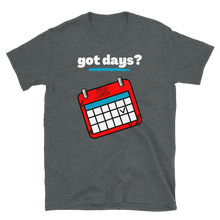 Load image into Gallery viewer, got days? - Short-Sleeve Unisex T-Shirt
