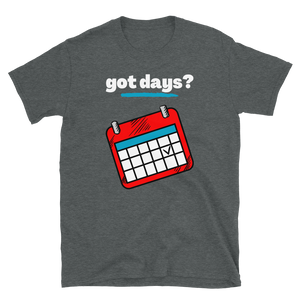 got days? - Short-Sleeve Unisex T-Shirt