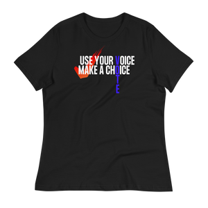 USE YOUR VOICE - MAKE A CHOICE! - Women's Relaxed T-Shirt