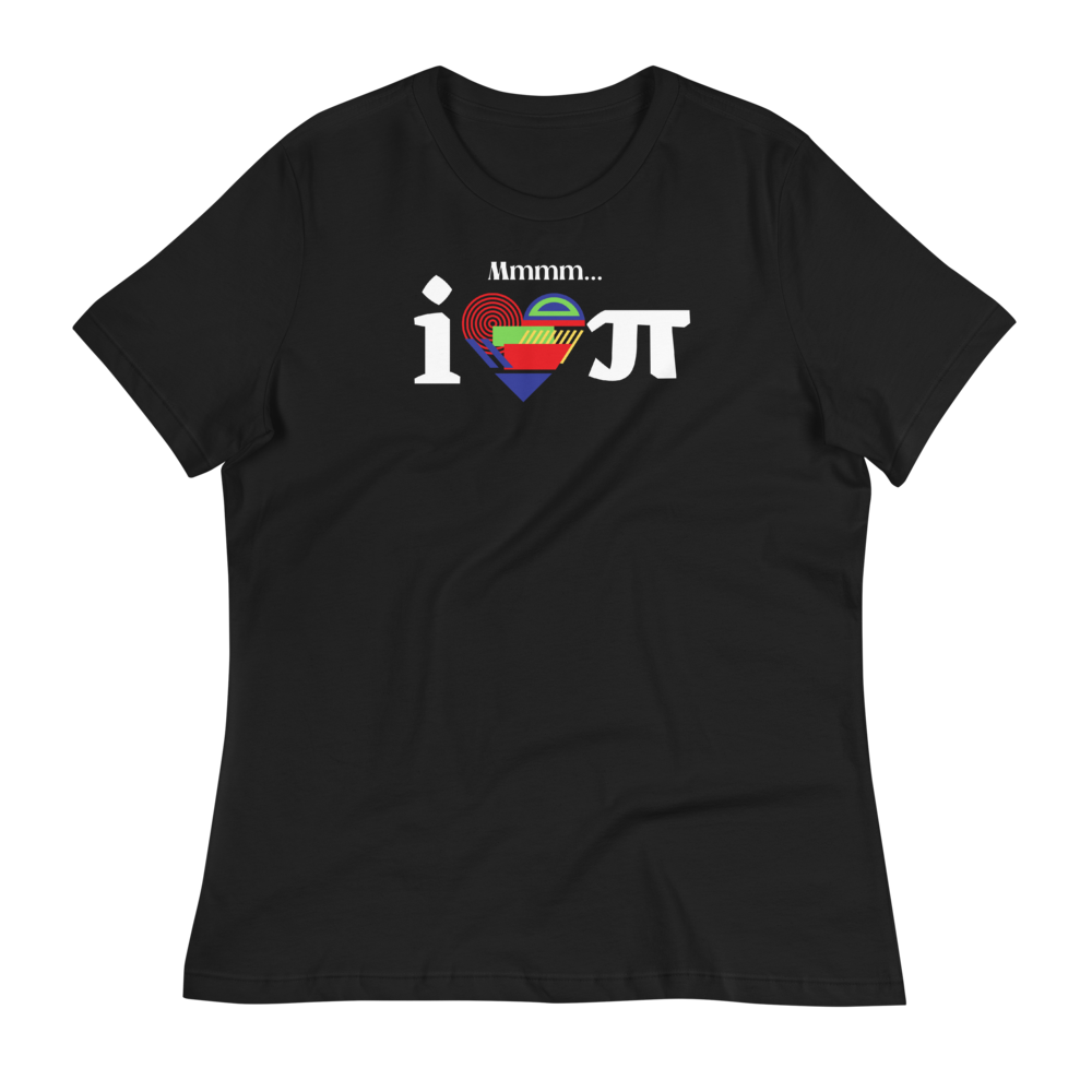 Mmmm...I LOVE Pi - Women's Relaxed T-Shirt