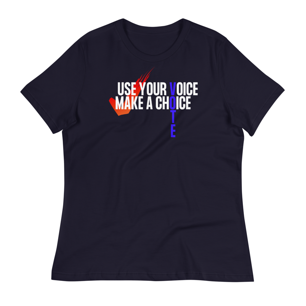 USE YOUR VOICE - MAKE A CHOICE! - Women's Relaxed T-Shirt