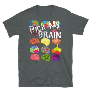 PICK MY BRAIN - Short-Sleeve Unisex T-Shirt