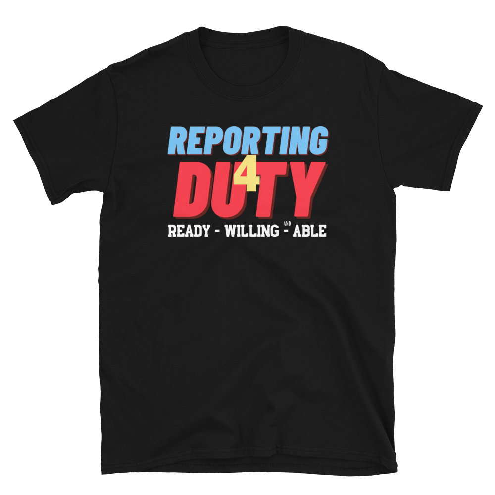 REPORTING 4 DUTY - Short-Sleeve Unisex T-Shirt