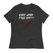 Load image into Gallery viewer, HARD WORK PAYS OFF!!! - Women&#39;s Relaxed T-Shirt
