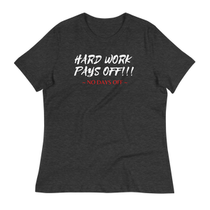 HARD WORK PAYS OFF!!! - Women's Relaxed T-Shirt