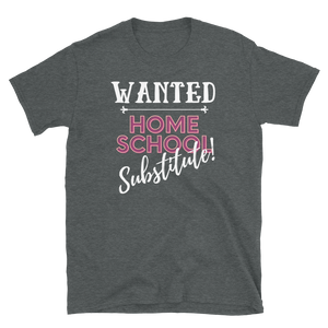 WANTED...Home School Substitute - Short-Sleeve Unisex T-Shirt