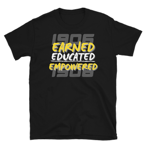 1906 EARNED, EDUCATED, and EMPOWERED - Short-Sleeve Unisex T-Shirt