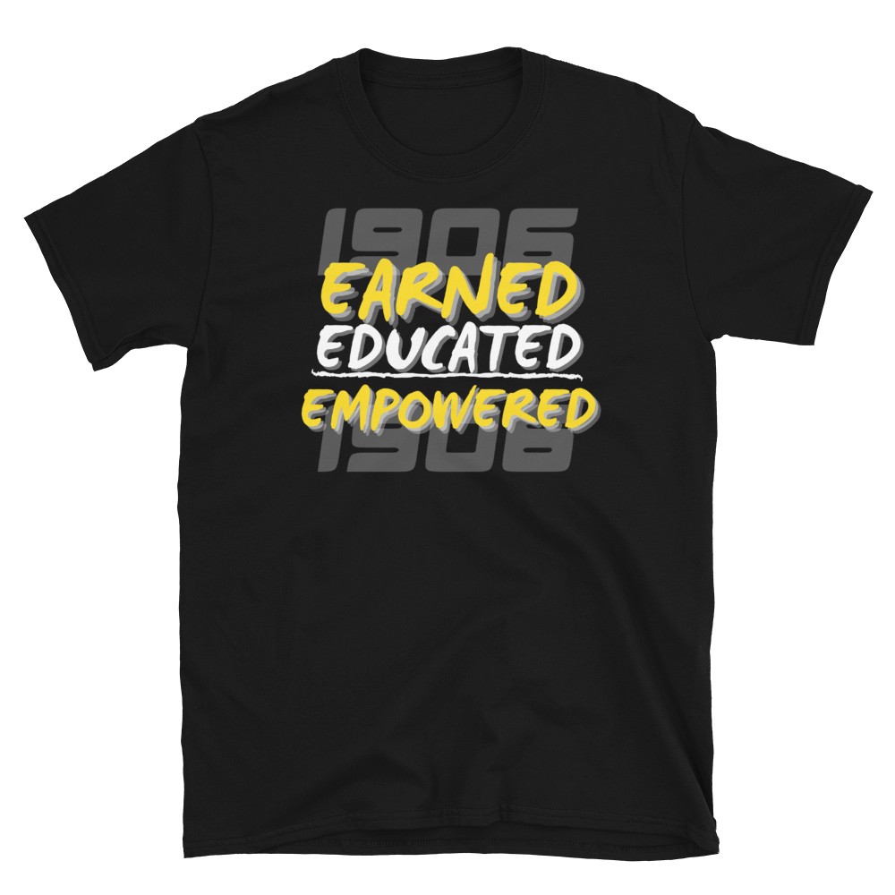 1906 EARNED, EDUCATED, and EMPOWERED - Short-Sleeve Unisex T-Shirt