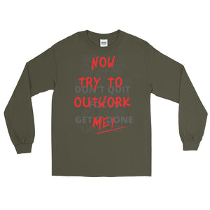 LSS - TRY TO OUTWORK ME! - Long Sleeve Shirt