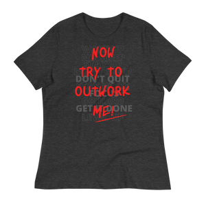 TRY TO OUTWORK ME! - Women's Relaxed T-Shirt