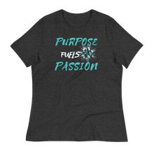 Load image into Gallery viewer, Purpose Fuels Passion - Women&#39;s Relaxed T-Shirt
