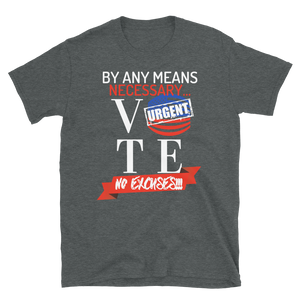 VOTE...BY ANY MEANS NECESSARY!!!  - Short-Sleeve Unisex T-Shirt