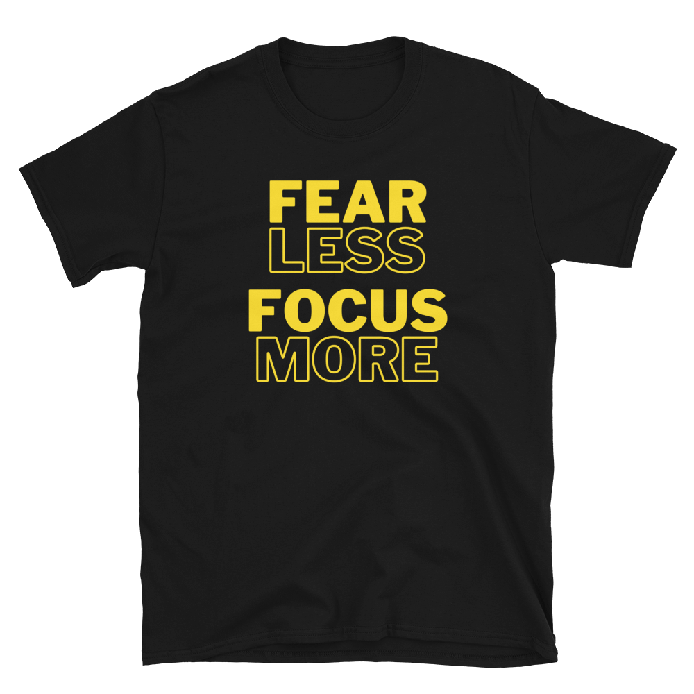 FEAR LESS FOCUS MORE - Short-Sleeve Unisex T-Shirt