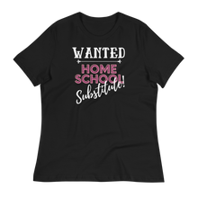 Load image into Gallery viewer, WANTED...Home School Substitute  - Women&#39;s Relaxed T-Shirt
