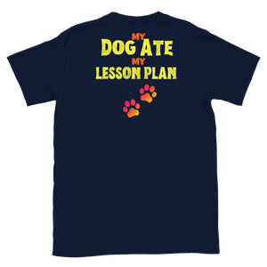 The DOG ATE MY LESSON PLAN - Short-Sleeve Unisex T-Shirt