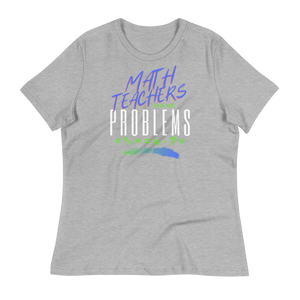 Math Teachers Have PROBLEMS - Women's Relaxed T-Shirt