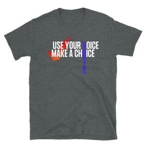 USE YOUR VOICE - MAKE A CHOICE! - Short-Sleeve Unisex T-Shirt