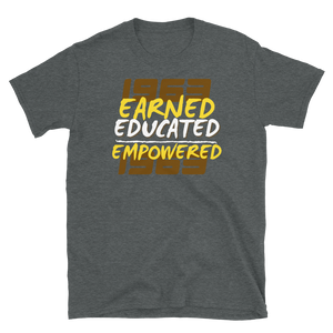 1963 EARNED, EDUCATED, and EMPOWERED - Short-Sleeve Unisex T-Shirt