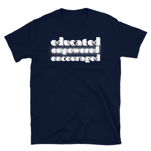 EDUCATED...EMPOWERED...ENCOURAGED... - Short-Sleeve Unisex T-Shirt