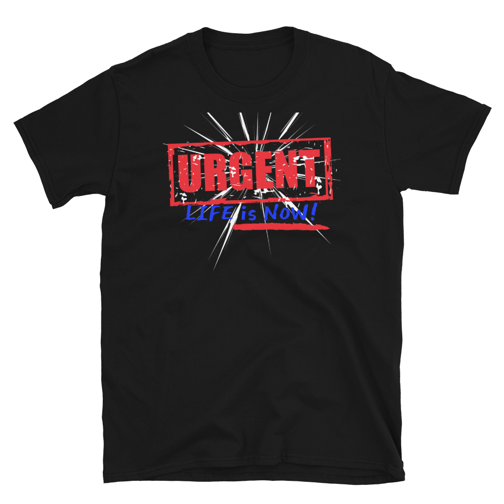 URGENT (spark)- LIFE IS NOW!!!Short-Sleeve Unisex T-Shirt
