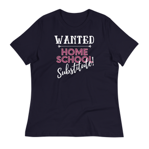 WANTED...Home School Substitute  - Women's Relaxed T-Shirt